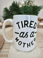 Tired as a Mother Mug (15oz)