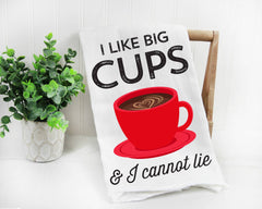 I Like Big Cups and I Cannot Lie Kitchen Towel